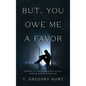 But, You Owe Me a Favor - Hardcover