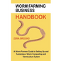 Worm Farming Business Handbook: A Worm Farmers Guide to Setting Up and Sustaining a Worm Composting and Vermiculture System - Paperback