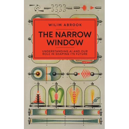 The Narrow Window: Understanding AI and Our Role in Shaping its Future - Paperback