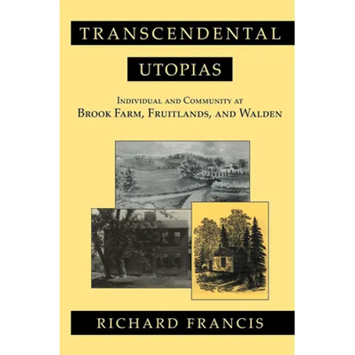 Transcendental Utopias: Individual and Community at Brook Farm, Fruitlands, and Walden - Paperback