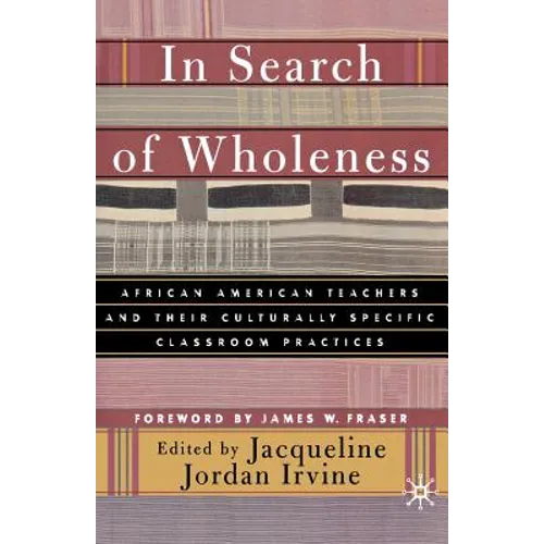 In Search of Wholeness: African American Teachers and Their Culturally Specific Classroom Practices - Paperback