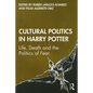 Cultural Politics in Harry Potter: Life, Death and the Politics of Fear - Paperback