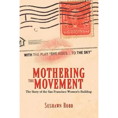 Mothering the Movement: The Story of the San Francisco Women's Building - Paperback