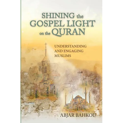 Shining the Gospel Light on the Quran: Understanding and Engaging Muslims - Paperback