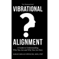 Vibrational Alignment: A Guide to Understanding Who You Are and Why You Are Here - Hardcover