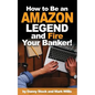 How to Be an Amazon Legend and Fire Your Banker! - Paperback