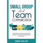 Small Group and Team Communication: Tried-and-True Ideas to Improve Team Communication and Achieving Superior Performance - Paperback