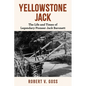 Yellowstone Jack: The Life and Times of Legendary Pioneer Jack Baronett - Paperback