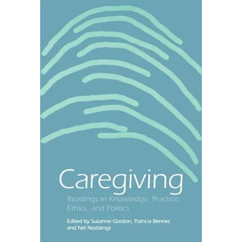 Caregiving: Readings in Knowledge, Practice, Ethics and Politics - Paperback