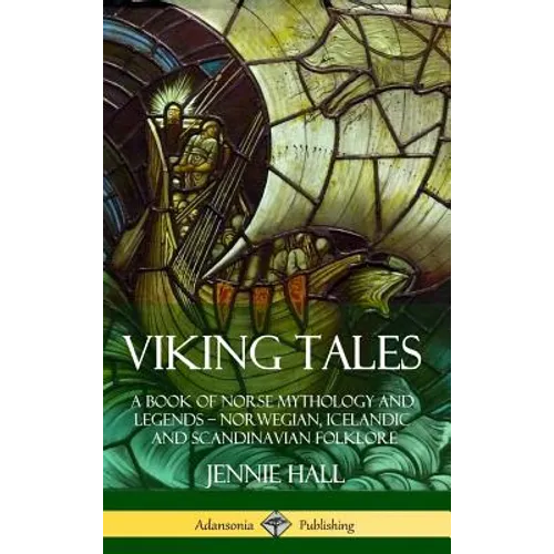 Viking Tales: A Book of Norse Mythology and Legends - Norwegian, Icelandic and Scandinavian Folklore (Hardcover) - Hardcover