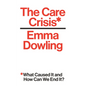 The Care Crisis: What Caused It and How Can We End It? - Hardcover