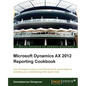 Microsoft Dynamics Ax 2012 Reporting Cookbook - Paperback