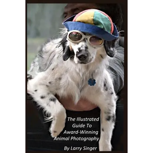 The Illustrated Guide to Award-Winning Animal Photography by Larry Singer - Paperback