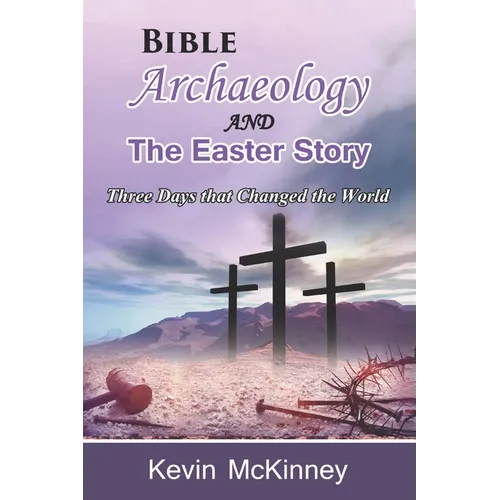 Bible Archaeology -and- The Easter Story: Three Days that Changed the World - Paperback