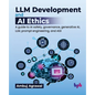 LLM Development and AI Ethics: A guide to AI safety, governance, generative AI, LLM, prompt engineering, and AGI (English Edition) - Paperback