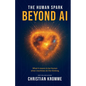 The Human Spark - Beyond AI: What It Means to Be Human When Machines Do the Thinking - Paperback