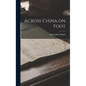 Across China on Foot - Hardcover