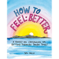 How to Feel Better: A Hands-On Companion for Getting Through Tough Times - Hardcover