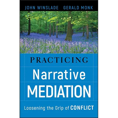 Practicing Narrative Mediation: Loosening the Grip of Conflict - Hardcover