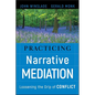 Practicing Narrative Mediation: Loosening the Grip of Conflict - Hardcover