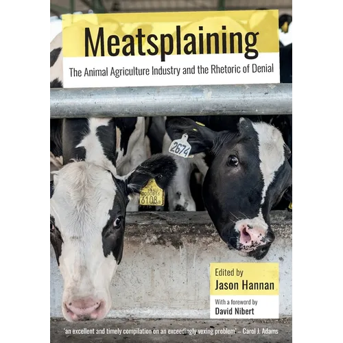 Meatsplaining: The Animal Agriculture Industry and the Rhetoric of Denial - Paperback