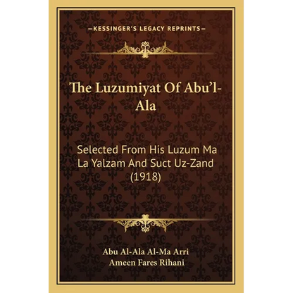 The Luzumiyat Of Abu'l-Ala: Selected From His Luzum Ma La Yalzam And Suct Uz-Zand (1918) - Paperback