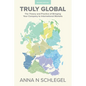 Truly Global: The Theory and Practice of Bringing Your Company to International Markets - Paperback