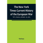 The New York Times Current History of the European War, Vol 1, Issue 4, January 23, 1915 - Paperback