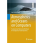 Atmospheres and Oceans on Computers: Fundamental Numerical Methods for Geophysical Fluid Dynamics - Paperback