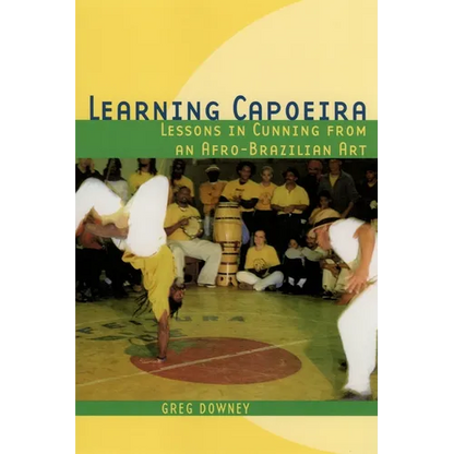 Learning Capoeira: Lessons in Cunning from an Afro-Brazilian Art - Paperback