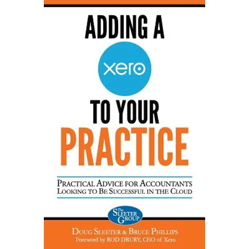 Adding a Xero to Your Practice: Practical Advice for Accountants Looking to Be Successful in the Cloud - Paperback