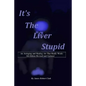 Its the Liver Stupid 5th edition: An Antiaging and Healing Art That Really Works - Paperback