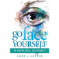 Go Face Yourself: A Healing Journey - Paperback