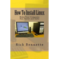 How To Install Linux: Make Your Computer Run Faster and Safer - Paperback