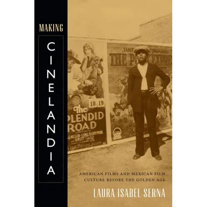 Making Cinelandia: American Films and Mexican Film Culture Before the Golden Age - Paperback