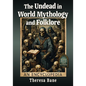 The Undead in World Mythology and Folklore: An Encyclopedia - Paperback
