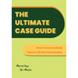 The Ultimate Case Guide: How to Successfully Teach and Write Case Studies - Paperback