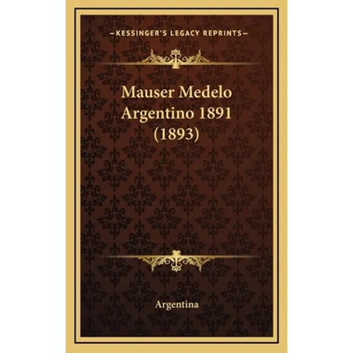 Mauser Medelo Argentino 1891 (1893) - Hardcover