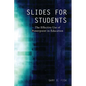 Slides for Students: The Effective Use of Powerpoint in Education - Paperback