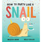 How to Party Like a Snail - Hardcover