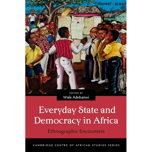 Everyday State and Democracy in Africa: Ethnographic Encounters - Paperback