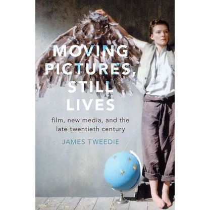 Moving Pictures, Still Lives: Film, New Media, and the Late Twentieth Century - Paperback