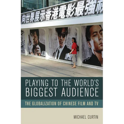 Playing to the World's Biggest Audience: The Globalization of Chinese Film and TV - Paperback