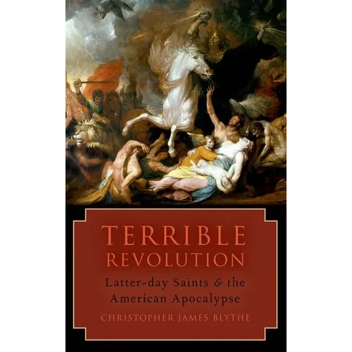 Terrible Revolution: Latter-Day Saints and the American Apocalypse - Paperback