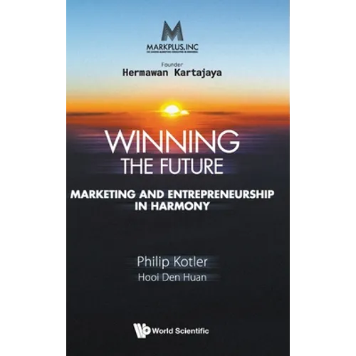 Markplus Inc: Winning the Future - Marketing and Entrepreneurship in Harmony - Hardcover