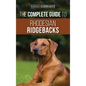 The Complete Guide to Rhodesian Ridgebacks: Breed Behavioral Characteristics, History, Training, Nutrition, and Health Care for Your new Ridgeback Dog - Hardcover