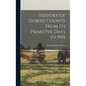 History of Dubois County From its Primitive Days to 1910 - Hardcover