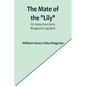 The Mate of the "Lily"; Or, Notes from Harry Musgrave's Log Book - Paperback