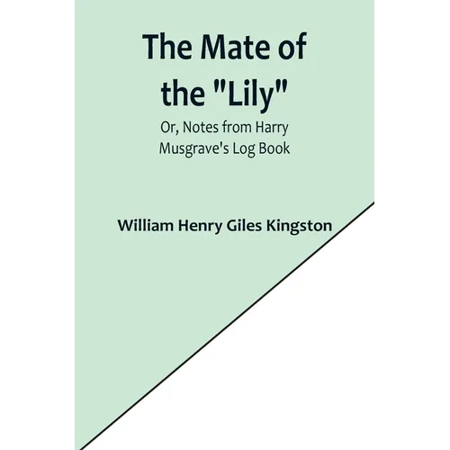The Mate of the "Lily"; Or, Notes from Harry Musgrave's Log Book - Paperback