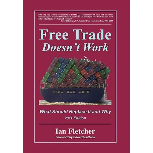 Free Trade Doesn't Work: What Should Replace It and Why, 2011 Edition - Hardcover